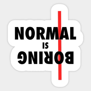 Normal is BORING !! Sticker